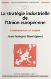Jean-François Marchipont - La stratégie industrielle de l'Union européenne - Conséquences et enjeux.