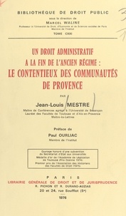 Jean-Louis Mestre - Un droit administratif à la fin de l'Ancien Régime : le contentieux des communautés de Provence.