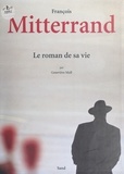 Geneviève Moll - François Mitterrand - Le roman de sa vie.