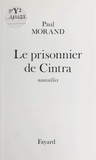 Paul Morand - Le prisonnier de Cintra.