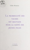 Gilles Moraton - La Promiscuite Des Vaches Est Mauvaise Pour La Sante Des Jeunes Filles.