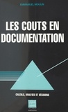 Emmanuel Moulin - Les Couts En Documentation. Calculs, Analyses Et Decisions.