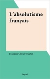 François Olivier-Martin - L'absolutisme français.