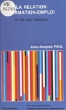 Jean-Jacques Paul - La Relation formation-emploi - un défi pour l'économie.