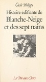 Cécile Philippe - Histoire édifiante de Blanche-Neige et des sept nains.