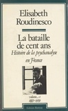 Elisabeth Roudinesco - La bataille de cent ans, histoire de la psychanalyse en France (1) : 1885-1939.