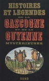 Daniel Claude et Claude Seignolle - Histoires et légendes de la Gascogne et de la Guyenne mystérieuses.