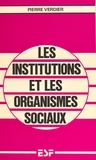 Pierre Verdier - Les institutions et les organismes sociaux.