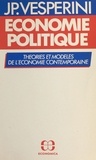 Jean-Pierre Vesperini - Economie politique: théorie et modéles de l'économie contemporaine..