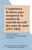 Brian Abel-Smith et  Commission des Communautés eur - L'expérience de douze pays européens en matière de contrôle du coût des soins de santé (1977-1983).