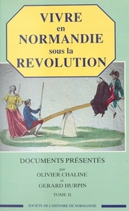 Olivier Chaline et Gérard Hurpin - Vivre en Normandie sous la Révolution (2).