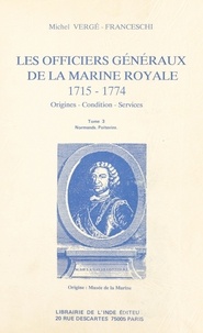 Michel Vergé-Franceschi - Les Officiers généraux de la Marine royale, 1715-1774 : origines, condition, services (3) - Normands, Poitevins.