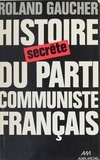 Roland Gaucher - Histoire secrète du Parti communiste français - 1920-1974.