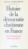 René Dubos - Histoire de la démocratie chrétienne en France - De Chateaubriand à Raymond Barre.