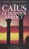 Lucien Jerphagnon - Caius - Le dernier verdict, roman.