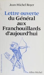 Jean-Michel Royer - Lettre ouverte du Général aux Franchouillards d'aujourd'hui.