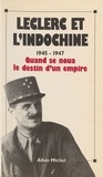  Collectif - Leclerc et l'Indochine - 1945-1947, quand se noua le destin d'un empire, [actes du colloque international, Paris,24,25 et 26 octobre 1990].
