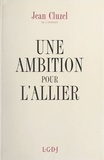 Jean Cluzel - Une ambition pour l'Allier.