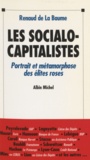 Renaud de La Baume - Les socialo-capitalistes - Portrait et métamorphose des élites roses.