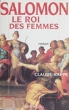 Claude Rappe - Salomon, le roi des femmes.