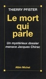 Thierry Pfister - Le Mort Qui Parle. Un Mysterieux Dossier Menace Jacques Chirac.
