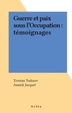 Annick Jacquet et Tzvetan Todorov - Guerre et paix sous l'Occupation - Témoignages recueillis au centre de la France.