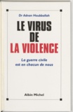 Adnan Houbballah - Le virus de la violence - La guerre civile est en chacun de nous.