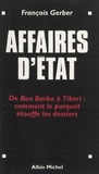 François Gerber - Affaires D'Etat (De Ben Barka A Tiberi : Comment Le Parquet Etouffe Les Dossiers).