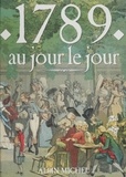 Michel Margairaz et Jacques Marseille - 1789 au jour le jour - Avec en supplément l'almanach gourmand, l'almanach mondain, le regard de l'étranger.