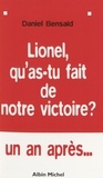 Daniel Bensaïd - Lionel, Qu'As-Tu Fait De Notre Victoire ? Leur Gauche Et La Notre.