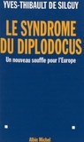 Yves-Thibault de Silguy - Le syndrome du diplodocus - Un nouveau souffle pour l'Europe.
