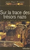 Jean-Paul Picaper - Sur La Trace Des Tresors Nazis. L'Or, La Mort Et La Memoire.