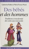 Marie-France Morel et Catherine Rollet - Des Bebes Et Des Hommes. Traditions Et Modernite Des Soins Aux Tout-Petits.