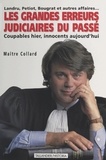 Gilbert Collard - Les grandes erreurs judiciaires du passé - Coupables hier, innocents aujourd'hui.