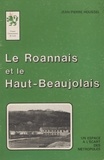 Jean-Pierre Houssel - Le Roannais et le Haut-Beaujolais  Tome 1.
