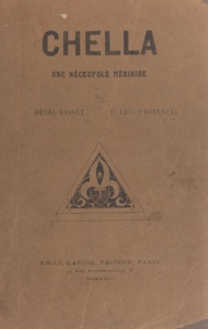 Henri Basset et Evariste Lévi-Provençal - Chella - Une nécropole mérinide.