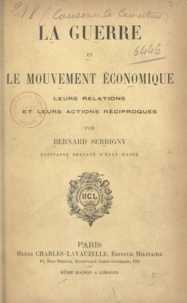 Bernard Serrigny - La guerre et le mouvement économique - Leurs relations et leurs actions réciproques.