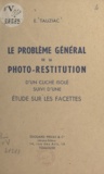 E. Tauziac - Le problème général de la photo-restitution d'un cliché isolé - Suivi d'une étude sur les facettes.