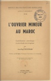 Jean-Paul Trystram et Max Sorre - L'ouvrier mineur au Maroc - Contribution statistique à une étude sociologique.