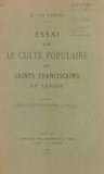 Arnold Van Gennep - Essai sur le culte populaire des saints franciscains en Savoie.