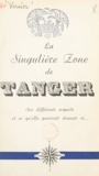 Victor Vernier - La singulière zone de Tanger - Ses différents aspects et ce qu'elle pourrait devenir si....