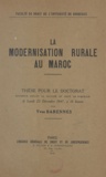 Faculté de droit de l'Universi et Yves Barennes - La modernisation rurale au Maroc - Thèse pour le Doctorat soutenue devant la Faculté de Droit de Bordeaux le lundi 22 Décembre 1947, à 16 heures.