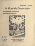 Philippe Charat et Antoine Borrel - Dauphiné, Savoie : le Pont-de-Beauvoisin - Ses légendes historiques, ses vieilles coutumes.