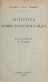 Louis Corman et A. Protopazzi - Initiation morpho-psychologique - Leçons faites en 1941 pour compléter et illustrer les quinze leçons de morpho-psychologie parues en 1937.