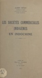 Albert Detay - Les sociétés commerciales indigènes en Indochine.