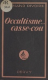 Fernand Divoire - Occultisme, casse-cou !.