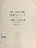Henry Hennequin - Les grandes orgues de la cathédrale de Nancy - 1757-1957.