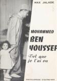 Max Jalade - Mohammed Ben Youssef, tel que je l'ai vu - Antsirabé, Paris, Rabat.