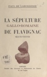 Paul de Laborderie - La sépulture gallo-romaine de Flavignac, Haute-Vienne.