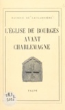 Maurice de Laugardière - L'église de Bourges avant Charlemagne.